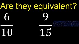 Are they equivalent ? 6/10 and 9/15