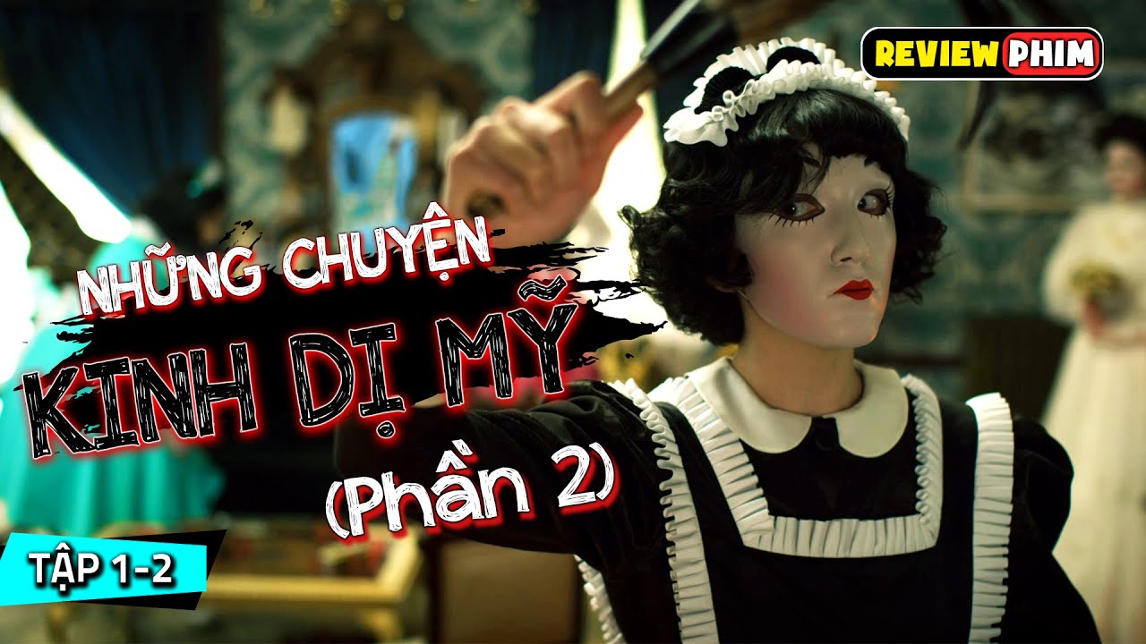 Ngôi Nhà Búp Bê KINH DỊ Được Làm Từ Người Thật - Review Phim CHUYỆN KINH DỊ MỸ (PHẦN 2) (Tập 1-2)