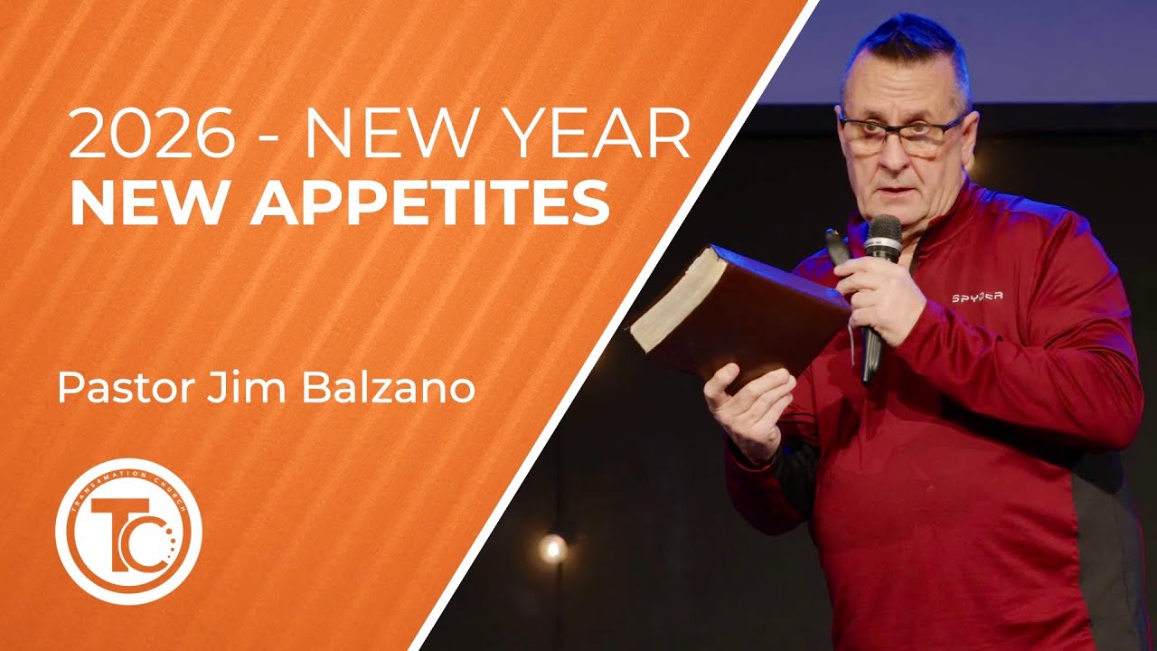 2026 New Year New Appetites - Pastor Jim Balzano - January 18, 2026