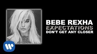 Video thumbnail of "Bebe Rexha - Don't Get Any Closer [Official Audio]"