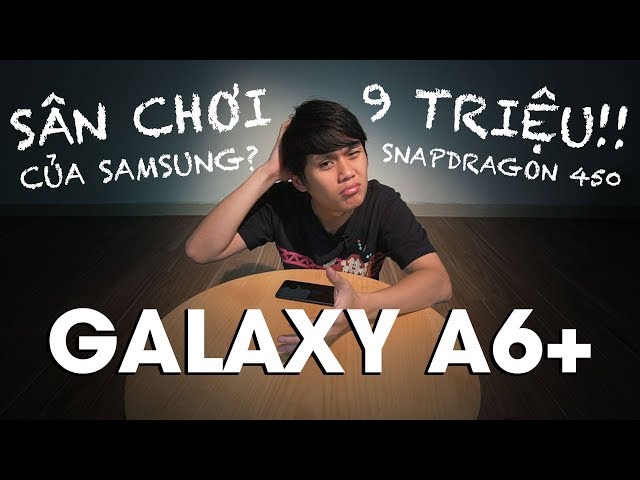 OH!!! 9 TRIỆU CHO SAMSUNG GALAXY A6+.....