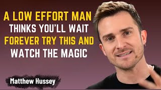 A Low Effort Man Thinks You’ll Wait Forever — Try THIS and Watch the Magic | Matthew Hussey