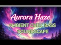 Aurora Haze — Ambient Bass Soundscape | Malone