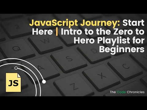 JavaScript Journey: Start Here | Intro to the Zero to Hero Playlist for Beginners
