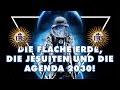Die flache Erde, die Jesuiten und die Agenda 2030!