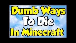 Top #5 Dumbest Ways To Die In Minecraft