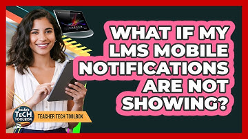 What If My LMS Mobile Notifications Are Not Showing?