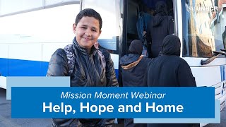 Mission Moment Webinar: Help, Hope and Home (Recording)