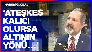 Altında İbre Tersine Döndü! İslam Memiş Ateşkes Kararı Sonrası Altındaki Son Durumu Yorumladı