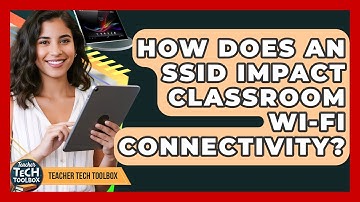 How Does An SSID Impact Classroom Wi-Fi Connectivity? - Teacher Tech Toolbox