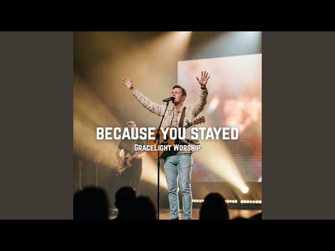 Because You Stayed