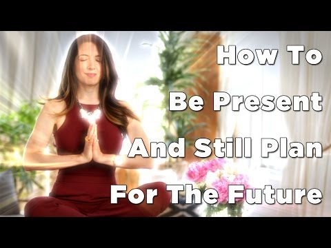 How To Be Present And Still Plan For The Future