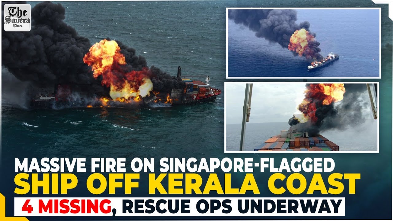 Massive Fire on Singapore-Flagged Ship off Kerala Coast: 4 Missing, Rescue Ops Underway