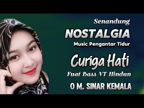 SENANDUNG NOSTALGIA. ''CURIGA HATI'' FUAD BASS VT HINDUN''  OM.SINAR KEMALA. PIMP. A.KADIR.
