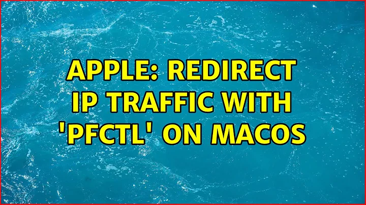 Apple: Redirect IP traffic with 'pfctl' on macOS