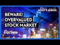 Beware! Overvalued Stock Market: What You Need To Know - Steve Forbes | What's Ahead | Forbes