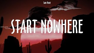 Sam Hunt ~ Start Nowhere # lyrics