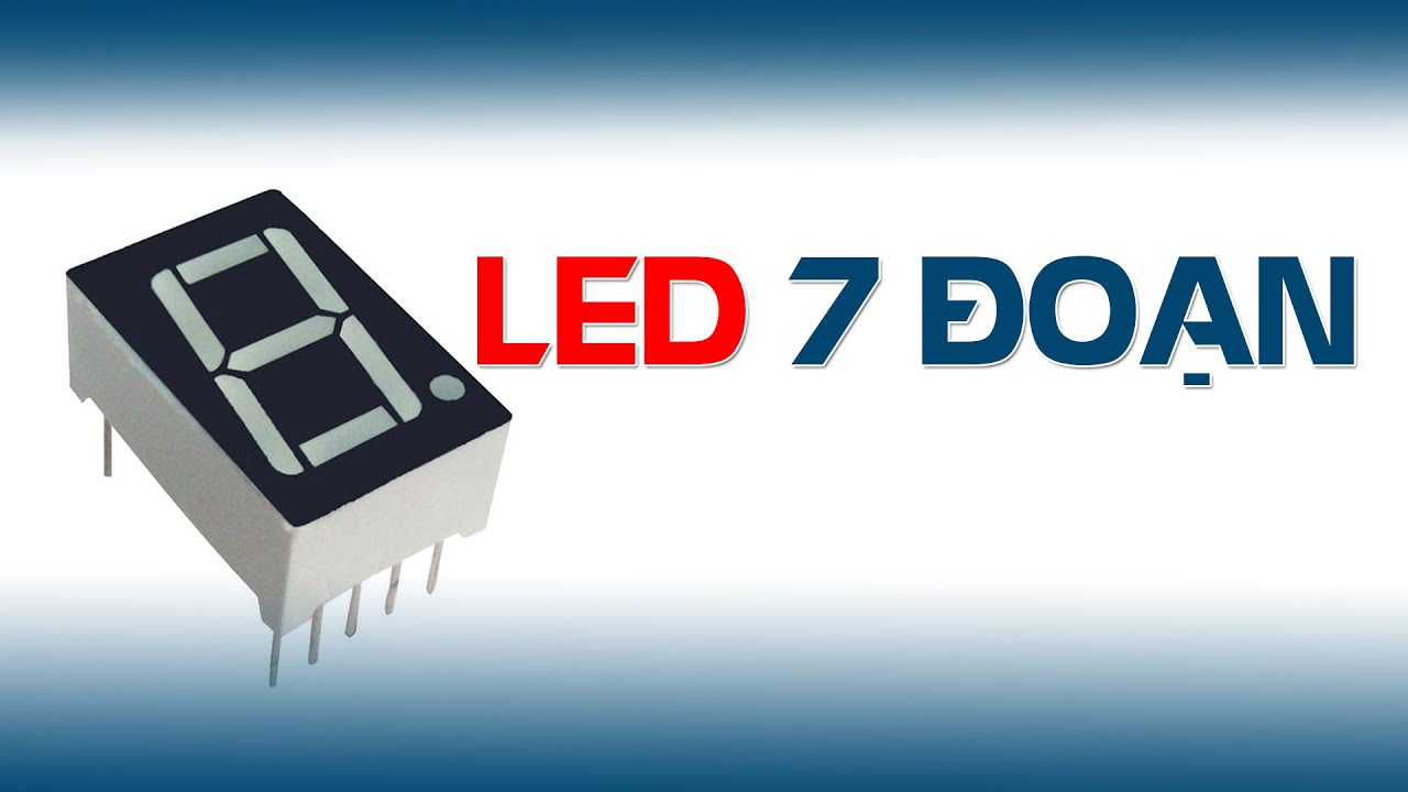 Led 7 đoạn là gì? Sử dụng như thế nào? - youtube
