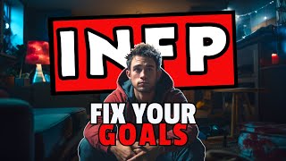 INFPs struggle with setting goals because…