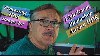 HDR Processing using Lightroom, Photoshop and Aurora HDR 2017