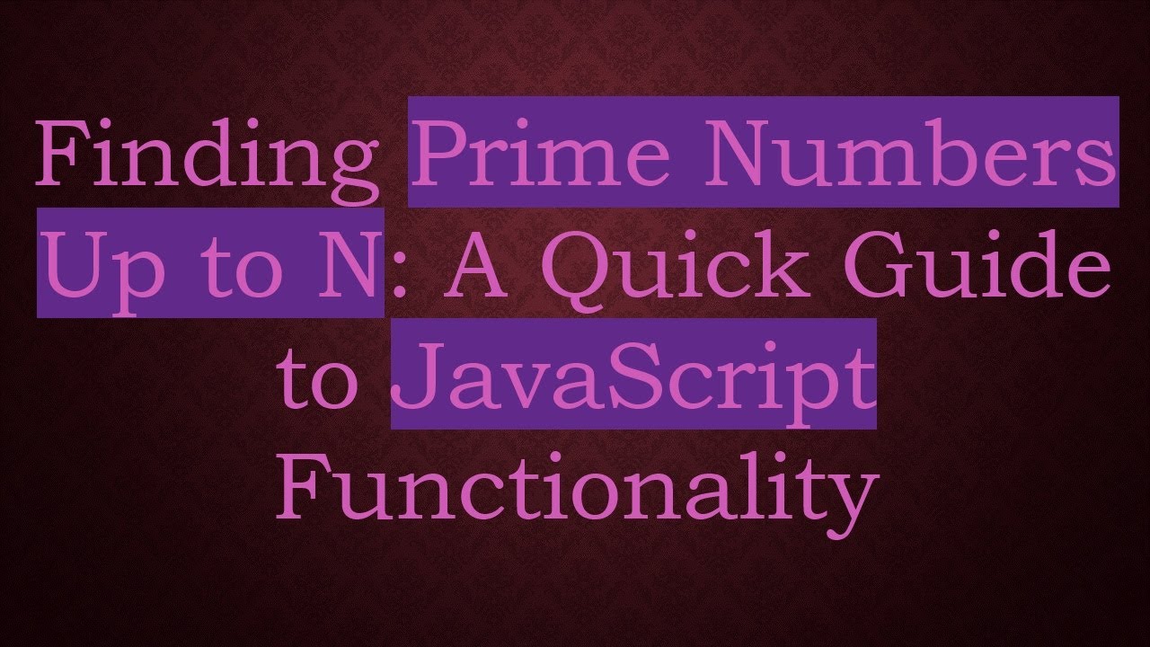 Finding Prime Numbers Up to N: A Quick Guide to JavaScript Functionality