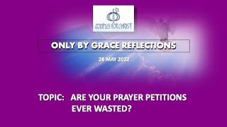 28 MAY 2022 - ONLY BY GRACE REFLECTIONS