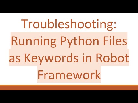 Troubleshooting: Running Python Files as Keywords in Robot Framework