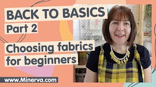 Learn to Sew with Minerva #2 - Choosing Fabrics For Beginners