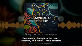 Downtempo Template for Logic, Ableton, FL Studio   Free Tutorial - Electronica Ableton Live Templ...