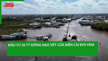 Đầu tư 30 tỷ đồng nạo vét cửa biển Cái Đôi Vàm