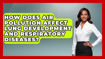 How Does Air Pollution Affect Lung Development and Respiratory Diseases? - Earth Science Answers