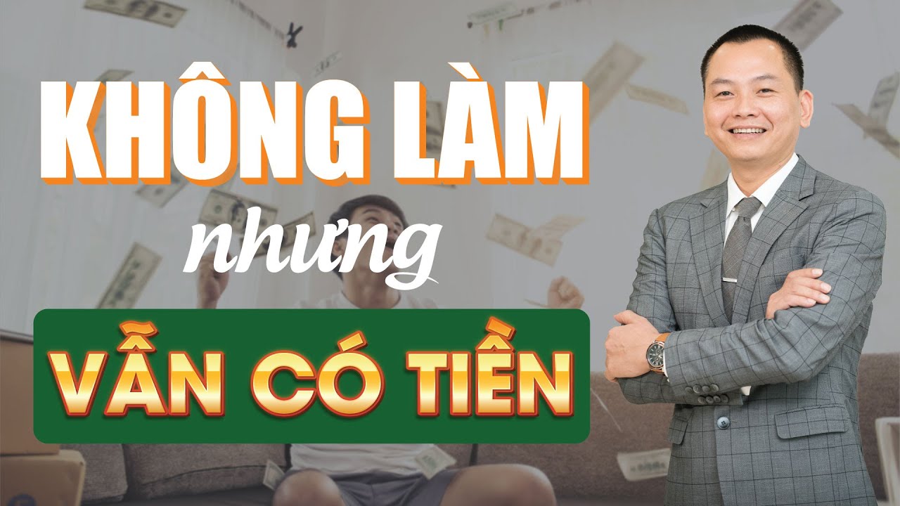Làm Sao Để Không Làm Mà Vẫn Có Tiền? | Ngô Minh Tuấn |... - youtube