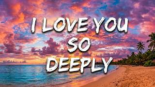 I Love You So Deeply 🌹 | Romantic Song for Someone Special