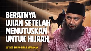 SAUDARAKU | UJIAN SETELAH HIJRAH ITU MEMANG BERAT, BERSABARLAH KALIAN - Ustadz Syafiq Riza Basalamah