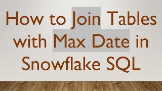 How to Join Tables with Max Date in Snowflake SQL