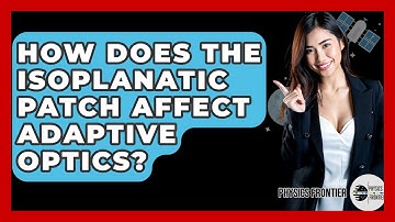 How Does The Isoplanatic Patch Affect Adaptive Optics? - Physics Frontier
