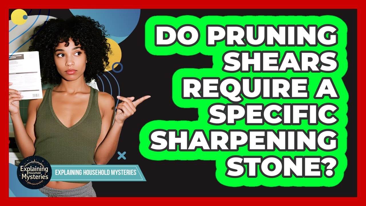 Do Pruning Shears Require A Specific Sharpening Stone?