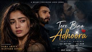 Tere Bina Adhoora | Sad Romantic Song | Ranveer Singh, Sara Arjun | Hindi Love Song 2026 | New Song