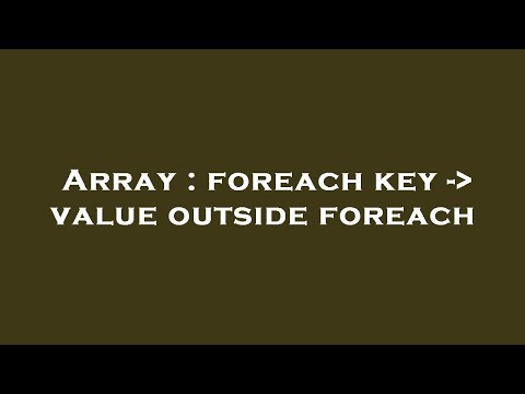 Array : foreach key -  value outside foreach