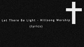 Let There Be Light - Hillsong Worship (lyrics)