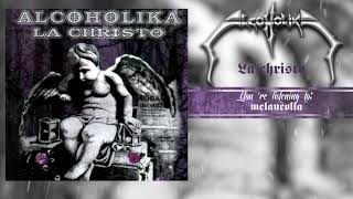 ALCOHOLIKA LA CHRISTO "Melancolia" | La Christo