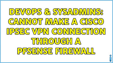 DevOps & SysAdmins: Cannot Make a Cisco IPSec VPN Connection Through a PFSense Firewall