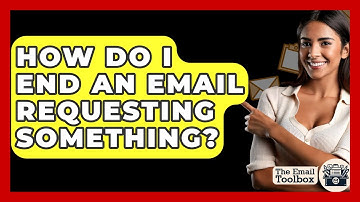 How Do I End An Email Requesting Something? - TheEmailToolbox.com