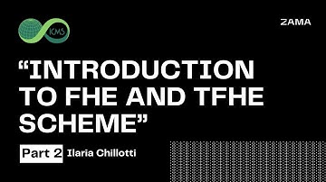 Part 2 Introduction to FHE and the TFHE Scheme - Ilaria Chillotti, ICMS