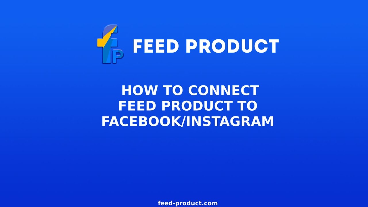 FEED-PRODUCT. HELP CENTER: HOW TO CONNECT FEED PRODUCT TO FACEBOOK/INSTAGRAM