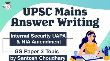UPSC Mains 2021 Answer Writing Strategy, GS Paper 3 Topic, Internal Security UAPA & NIA Amendment