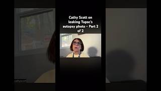 Cathy Scott on leaking Tupac Shakur’s autopsy photo - Part 2 of 2