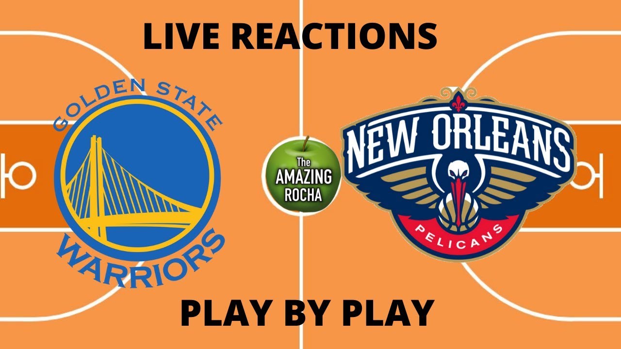 Golden State Warriors vs New Orleans Pelicans Live Reactions and Play By Play