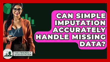 Can Simple Imputation Accurately Handle Missing Data? - The Friendly Statistician