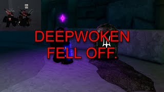 DEEPWOKEN FELL OFF. (Layer 2 is broken)